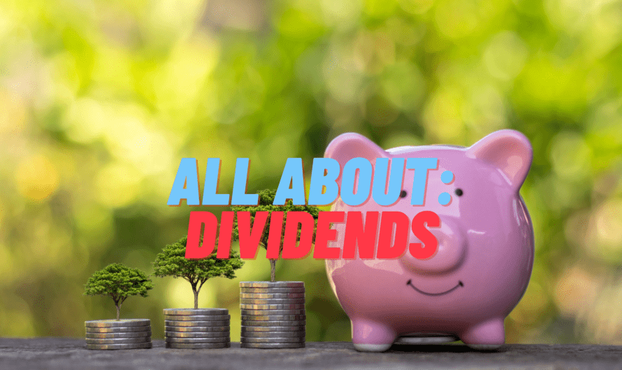 Dividends and all that you need to know.